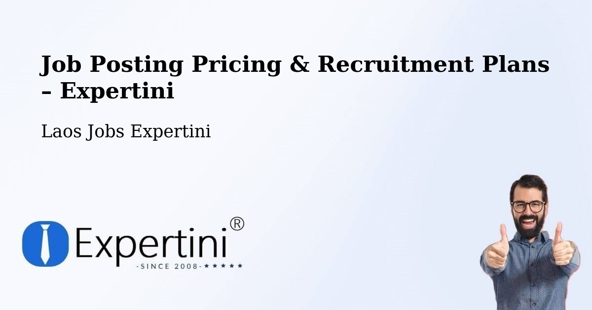 Job Posting Pricing & Recruitment Plans – Ban Thatèng - Ban Thatèng, Laos Jobs Expertini